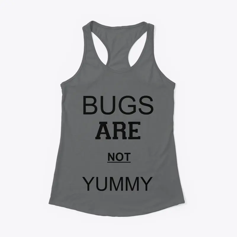 BUGS ARE NOT YUMMY