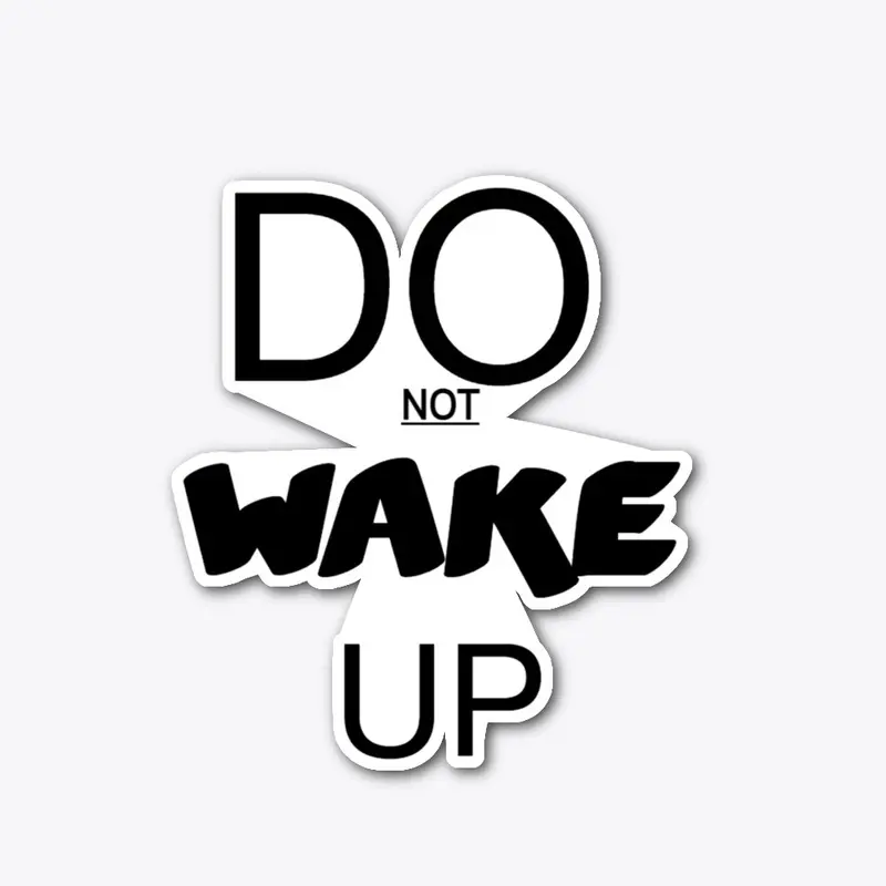 DO NOT WAKE UP