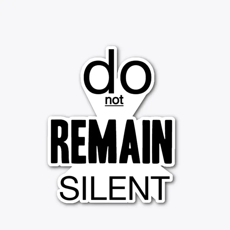 DO NOT REMAIN SILENT